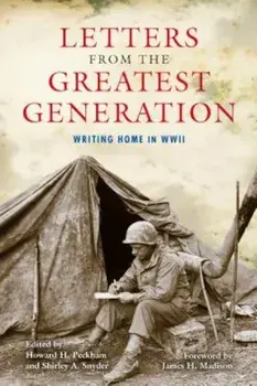 Letters from the Greatest Generation: Writing Home in WWII, Paperback/Howard H. Peckham