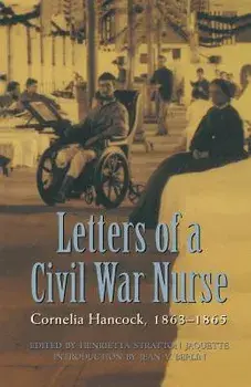 Letters of a Civil War Nurse: Cornelia Hancock, 1863-1865, Paperback/Cornelia Hancock