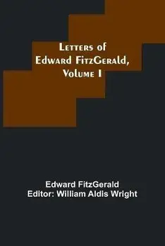 Letters of Edward FitzGerald, Volume I, Paperback/Edward Fitzgerald