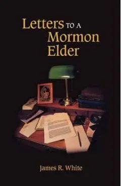 Letters to a Mormon Elder - James R. White