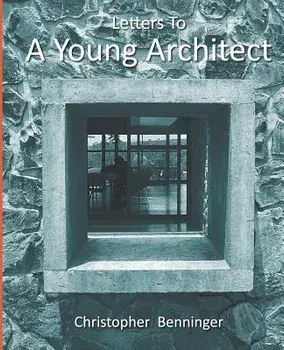 Letters To A Young Architect, Paperback/Christopher Benninger