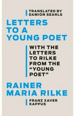 Letters to a Young Poet: With the Letters to Rilke from the ''Young Poet'' - Rainer Maria Rilke