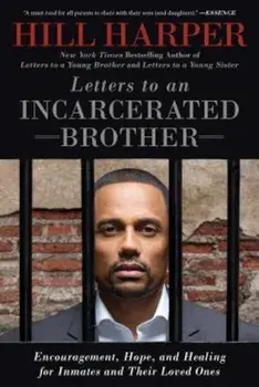 Letters to an Incarcerated Brother: Encouragement, Hope, and Healing for Inmates and Their Loved Ones, Paperback/Hill Harper