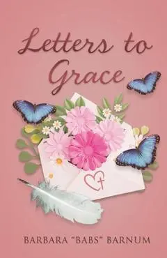 Letters to Grace - Barbara Babs Barnum