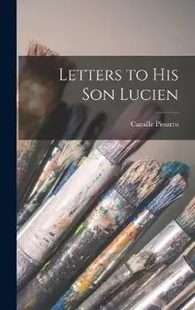 Letters to His Son Lucien, Hardcover/Camille Pissarro