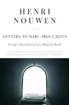 Letters to Marc about Jesus: Living a Spiritual Life in a Material World, Paperback/Henri J. Nouwen