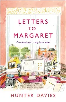 Letters to Margaret. Confessions to my Late Wife, Hardback/Hunter Davies
