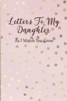 Letters To My Daughter: As I Watch You Grow - Pink Memory Keepsake For A New Mom As A Baby Shower Gift With Gold Foil Effect Polka Dots, Paperback/Arya Writing