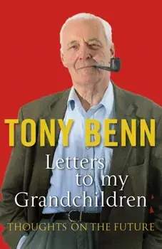 Letters To My Grandchildren, Paperback/Tony Benn