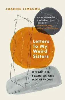 Letters To My Weird Sisters. On Autism, Feminism and Motherhood, Main, Paperback/Joanne Limburg