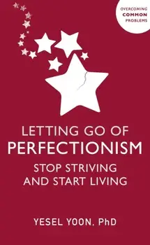 Letting Go of Perfectionism. Stop Striving and Start Living, Paperback/Yesel Yoon