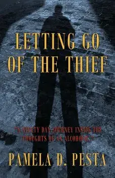 Letting Go of the Thief: A Ninety Day Journey Inside the Thoughts of an Alcoholic., Paperback/Pamela D. Pesta