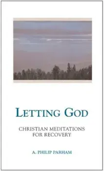 Letting God - Revised Edition: Christian Meditations for Recovery, Paperback/A. Philip Parham