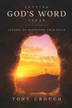 Letting God's Word Speak: Lessons on Deepening Your Faith, Paperback/Tony Crouch