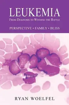 Leukemia: From Diagnosis to Winning the Battle, Paperback/Ryan Woelfel