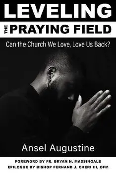 Leveling the Praying Field: Can the Church We Love, Love Us Back?, Paperback/Ansel Augustine