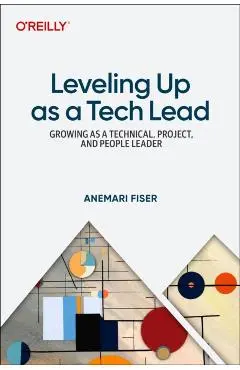 Leveling Up as a Tech Lead: Growing as a Technical, Project, and People Leader - Anemari Fiser