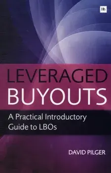Leveraged Buy Outs. A Practical Introductory Guide to LBOs, Paperback/David Pilger