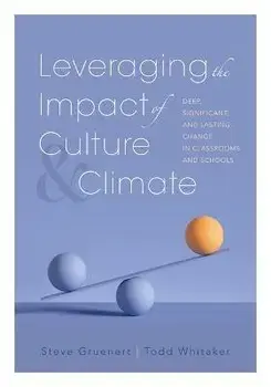 Leveraging the Impact of Culture and Climate: Deep, Significant, and Lasting Change in Classrooms and Schools (School Improvement Ideas for Driving Ch, Paperback/Steve Gruenert