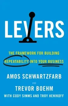 Levers: The Framework for Building Repeatability into Your Business, Paperback/Amos Schwartzfarb