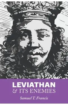 Leviathan and Its Enemies - Samuel T. Francis