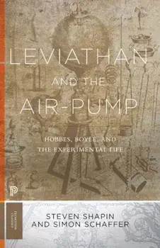 Leviathan and the Air-Pump: Hobbes, Boyle, and the Experimental Life, Paperback/Steven Shapin