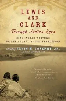 Lewis and Clark Through Indian Eyes: Nine Indian Writers on the Legacy of the Expedition, Paperback/Alvin M. Josephy