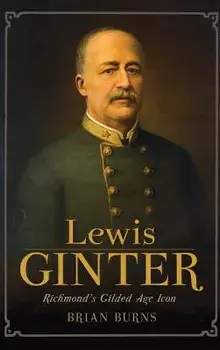 Lewis Ginter: Richmond's Gilded Age Icon/Brian Burns