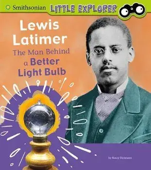 Lewis Latimer: The Man Behind a Better Light Bulb, Paperback/Nancy Dickmann
