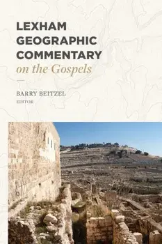 Lexham Geographic Commentary on the Gospels, Hardcover/Barry Beitzel