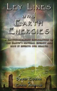 Ley Lines and Earth Energies: An Extraordinary Journey Into the Earth's Natural Energy System, Paperback/David R. Cowan