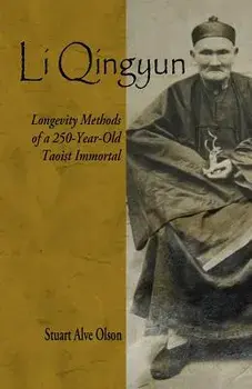 Li Qingyun: Longevity Methods of a 250-Year-Old Taoist Immortal, Paperback/Stuart Alve Olson