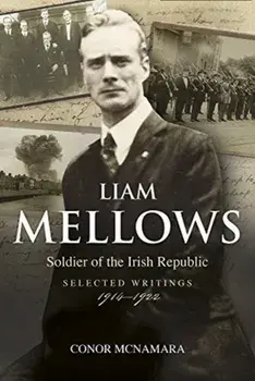 Liam Mellows, Soldier of the Irish Republic: Selected Writings, 1914-1922, Paperback/Conor McNamara