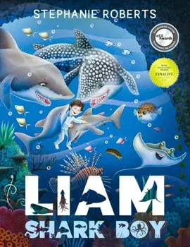 Liam Shark Boy: Fantasy Adventure (Kids Illustrated Books, Children's Books Ages 4-8, Bedtime Stories, Early Learning, Marine Life, SH/Stephanie Marie Roberts