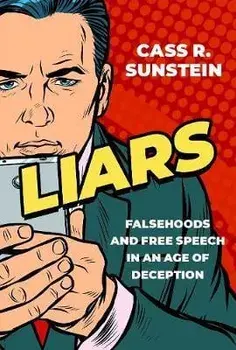 Liars: Falsehoods and Free Speech in an Age of Deception, Hardcover/Cass Sunstein