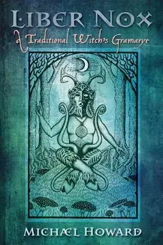 Liber Nox: A Traditional Witch's Gramarye, Paperback/Michael Howard