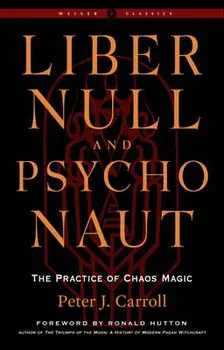 Liber Null & Psychonaut - Revised and Expanded Edition. The Practice of Chaos Magic - a Weiser Classic, Paperback/***