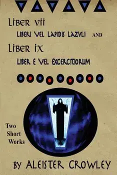 Liber VII (Liberi Vel Lapidis Lazvli) and Liber IX (Liber E Vel Exercitiorum): Two Short Works by Aleister Crowley, Paperback/Aleister Crowley