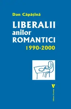 Liberalii anilor romantici 1990-2000/Dan Capatana