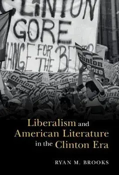 Liberalism and American Literature in the Clinton Era, Hardback/Ryan M. Brooks