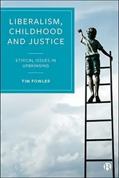 Liberalism, Childhood and Justice. Ethical Issues in Upbringing, Paperback/Tim Fowler