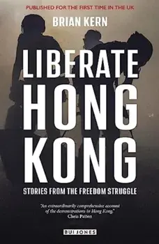 Liberate Hong Kong. Stories From The Freedom Struggle, Paperback/Brian Kern