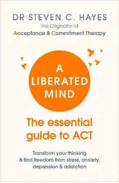 Liberated Mind - Professor Steven C Hayes