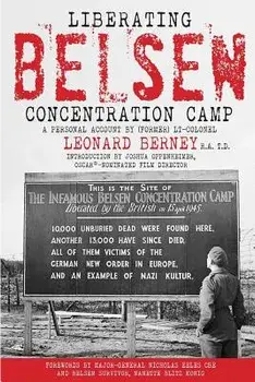 Liberating Belsen Concentration Camp, Paperback/(Former) Lt-Colonel Berney R. a. T. D.
