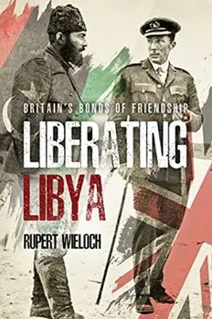 Liberating Libya. British Diplomacy and War in the Desert, Hardback/Rupert Wieloch