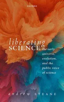 Liberating Science: The Early Universe, Evolution, and the Public Voice of Science, Hardback/***
