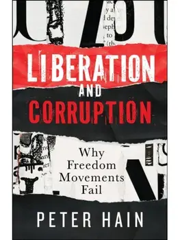 Liberation and Corruption. Why Freedom Movements Fail, Hardback/Peter (HOUSE OF COMMONS) Hain