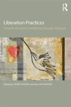Liberation Practices. Towards Emotional Wellbeing Through Dialogue, Paperback/***