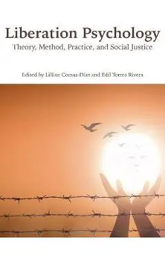 Liberation Psychology: Theory, Method, Practice, and Social Justice - Lillian Comas-d�az
