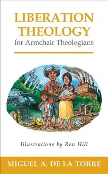 Liberation Theology for Armchair Theologians, Paperback/Miguel A. de la Torre